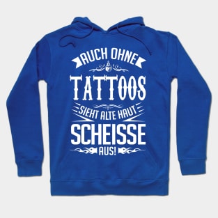 Alte haut sieht auch ohne tattoos scheiße aus Hoodie